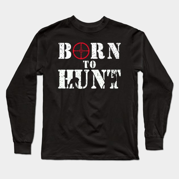 Born to Hunt T-shirt Gift for Dad the Hunter Long Sleeve T-Shirt by Capital Blue